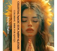 Celestial Magic Coloring : Sun, Moon & Stars: Above us, the Heavens Dance in Silent Beauty (Celestial Wonders Coloring Series)