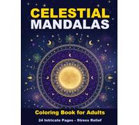 Celestial Mandalas Coloring Book for Adults: 24 Intricate Pages for Stress Relief and Relaxation