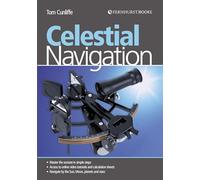 Celestial Navigation - Learn How to Master One of the Oldest Mariner`s Arts