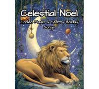 Celestial Noel - A Holiday Zodiac Coloring Book of Starry Night Carols for Relaxation and Creativity: 40+ Festive Astrology-Inspired Coloring Pages ... Christmas Charm & Mindful Calm