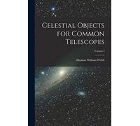 Celestial Objects for Common Telescopes; Volume I