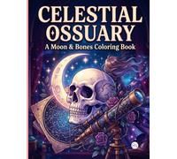Celestial Ossuary: A Moon & Bones Coloring Book: Aesthetic Zodiac Skulls, Moon Phase Magic, and Starry Skeleton Art | Intricate Line Art Journal for Teens and Adults