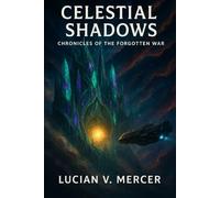 Celestial Shadows : Chronicles of the Forgotten War