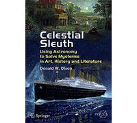 Celestial Sleuth: Using Astronomy to Solve Mysteries in Art, History and Literature (Springer Praxis Books)
