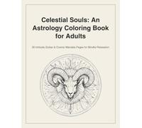 Celestial Souls: An Astrology Coloring Book for Adults: 30 Intricate Zodiac & Cosmic Mandala Pages for Mindful Relaxation