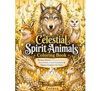 Celestial Spirit Animals Coloring Book: Mystical Wolves, Enchanted Foxes, Sacred Owls, Crystal Guardians & Fantasy Creatures for Teens