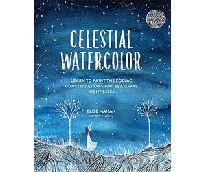 Celestial Watercolor: Learn to Paint the Zodiac Constellations and Seasonal Night Skies