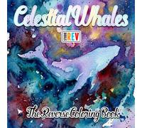Celestial Whales The Reverse Coloring Book: Majestic Whales, Ocean Dreams, Starry Skies, and Cosmic Sea Scenes