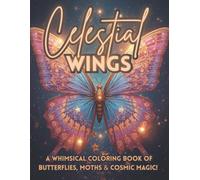Celestial Wings: A Butterfly & Moth Adult Coloring Book with Cosmic Skies, Starry Details & Relaxing Mindfulness Pages (The Cosmic Calm Collection)