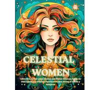 Celestial Woman: Libro de Colorear para Adultos con Diosas Místicas, Estilo de Vida Celestial y Diseños Espirituales para Aliviar el Estrés y Relajarse