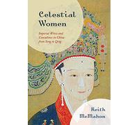 Celestial Women: Imperial Wives and Concubines in China from Song to Qing
