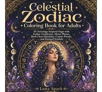 Celestial Zodiac Coloring Book for Adults: 50 Astrology-Inspired Pages with Zodiac Goddesses, Moon Phases, Birth Chart Mandalas, Cosmic Portals, and Starseed Symbols