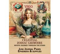 Celestial Zodiac Grimoire: A Mystic Journey Through the Stars: Junk Journal Pages, Ephemera & Supplies for Scrapbooking, Collage and Art Journaling