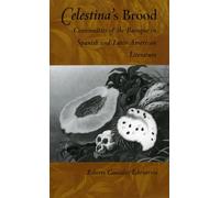 Celestina’s Brood: Continuities of the Baroque in Spanish and Latin American Literature