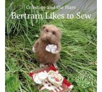 Celestine and the Hare: Bertram Likes to Sew