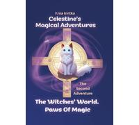Celestine’s Magical Adventures The Witches’ World. Paws Of Magic: A fantasy tale for young readers about magical cats, a school of witchcraft, the ... and a friendship stronger than any magic.