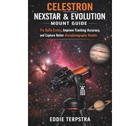 CELESTRON NEXSTAR & EVOLUTION MOUNT GUIDE: Fix GoTo Errors, Improve Tracking Accuracy, and Capture Better Astrophotography Results