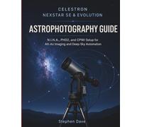 Celestron Nexstar Se & Evolution Astrophotography Guide: NINA, PHD2, and CPWI Setup for Alt-Az Imaging, and Deep-Sky Automation