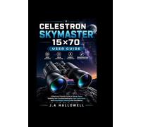 Celestron skymaster 15×70 user guide: A Beginner-Friendly Guide to Setup, Focus, Stability, and Troubleshooting for Clear Astronomy and Long-Range Viewing with Confidence