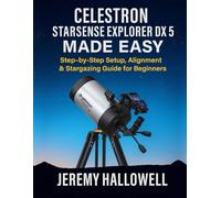 Celestron StarSense Explorer DX 5 Made Easy: Step-by-Step Setup, Alignment & Stargazing Guide for Beginners