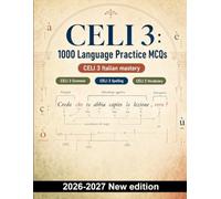 CELI 3 : 1000 Language Practice MCQs: Italian grammar revision: articles, agreement, verb tenses, pronouns, prepositions and sentence structure for confident exam preparation