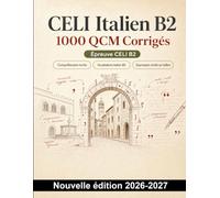 CELI Italien B2 : 1000 QCM Corrigés: Compréhension écrite, inférences, connecteurs logiques, faux amis et collocations : révision ciblée pour l’examen d’italien