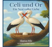 Celi und Or: Ein Nest voller Liebe (Zwei Störche , eine Nest, eine große Liebe: Diese bezaubernde Geschichte zeigt Kindern, wie aus gemeinsamer Arbeit und Zusammenhalt ein echtes Zuhause entsteht)