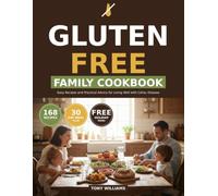 Celiac Diet for Beginners Family Guide: Transform Your Family's Meals with Simple Gluten Free Recipes, Up-to-Date Advice, and Practical Support for Living Well with Celiac Disease