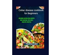 Celiac disease cookbook for Beginners: Delicious Gluten-Free Recipes and Essential Tips for a Healthy Lifestyle