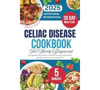 Celiac Disease Cookbook For Newly Diagnosed: A Comprehensive Guide to a Gluten-Free Diet with Simple Recipes to Heal Your Gut Naturally