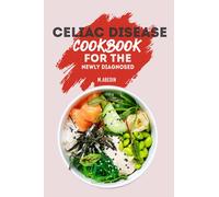 Celiac Disease Cookbook For The Newly Diagnosed: Beginners Guide To gluten free Recipes