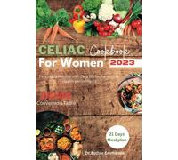Celiac Disease Cookbook for Women: Easy made Recipes with Zero Gluten for optimal Health performance 2023
