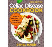 Celiac Disease Cookbook: Simple Recipes to Manage Symptoms