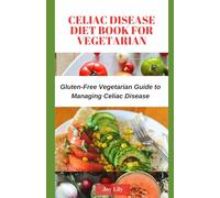 Celiac Disease Diet Book for Vegetarian: Gluten-Free Vegetarian Guide to Managing Celiac Disease , Tips for Label-Reading for Gluten-Free Vegetarian Shopping for celiac disease patient