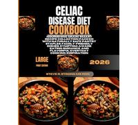 Celiac Disease Diet Cookbook 2026: Nourishing Grain-Smart Recipe Collection Packed With Naturally Safe Pantry Staples, Family-Friendly Dishes, ... and Flavorful Everyday Cooking Inspiration