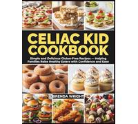 CELIAC KID COOKBOOK: Simple and Delicious Gluten-Free Recipes - Helping Families Raise Healthy Eaters with Confidence and Ease (Kitchen Alchemy Series)