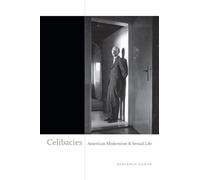 Celibacies: American Modernism and Sexual Life