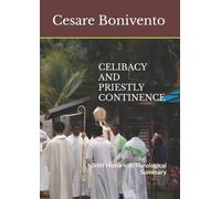 CELIBACY AND PRIESTLY CONTINENCE: Brief Historical/Theological Summary