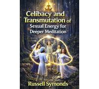 Celibacy and Transmutation of Sexual Energy for Deeper Meditation