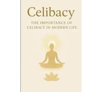 Celibacy (Brahmacharya) Self-Help Book [English edition]: The Importance of Celibacy in Modern Life