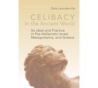 Celibacy in the Ancient World: Its Ideal and Practice in Pre-Hellenistic Israel, Mesopotamia, and Greece