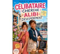 Célibataire cherche alibi désespérément: Une comédie romantique feel good, drôle et pleine de tendresse (Les comédies romantiques de Sophie Whitmore)