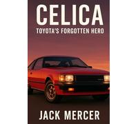 Celica: Toyota's Forgotten Hero