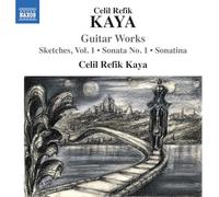 Celil Refik Kaya - Celil Refik Kaya: Guitar Works (Sketches, Vol. 1; Sonata No. 1; Sonatina)