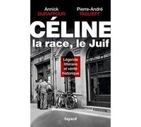 Celine, la race, le Juif: Légende littéraire et vérité historique