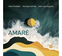 Celine Rudolph; Henrique Gomide; Joao Luis Nogueira - Celine Rudolph; Henrique Gomide; Joao Luis Nogueira: Amare