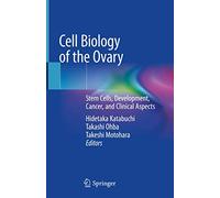 Cell Biology of the Ovary: Stem Cells, Development, Cancer, and Clinical Aspects