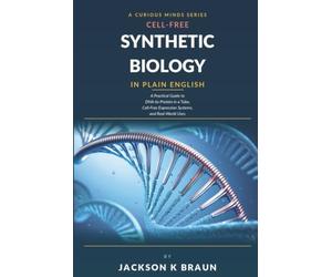 Cell-Free Synthetic Biology in Plain English: A Practical Guide to DNA-to-Protein in a Tube, Cell-Free Expression Systems, and Real-World Uses