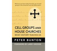 Cell Groups and House Churches: What History Teaches Us