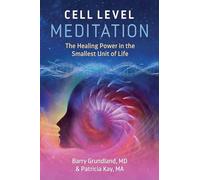 Cell Level Meditation: The Healing Power in the Smallest Unit of Life